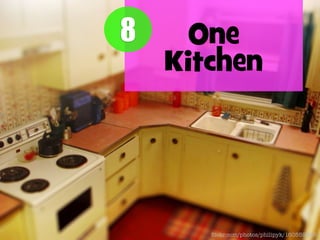 8

One
Kitchen

ﬂickr.com/photos/philipyk/160559925

 