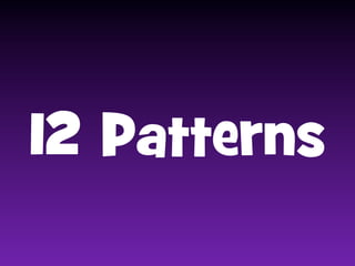 12 Patterns

 