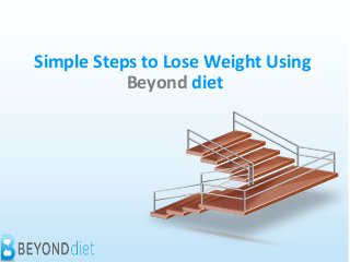 Simple Steps to Lose Weight Using
Beyond diet
 