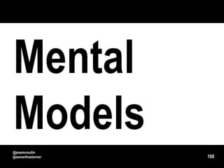 Mental
Models
@jessmcmullin
@samanthastarmer   100
 
