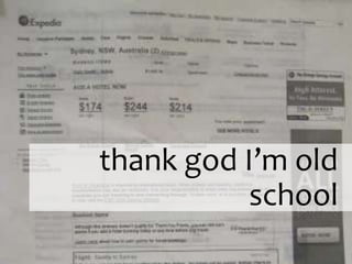 thank god I’m old
           school
 