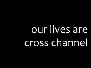 our lives are
cross channel
 