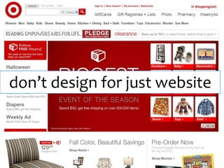 don’t design for just website
 