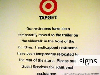 signs
http://www.flickr.com/photos/andrewbain/2510253694
 