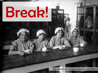 Break!


         http://www.flickr.com/photos/johnmcnab/42988123
 