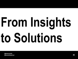 From Insights
to Solutions
@jessmcmullin
@samanthastarmer   96
 