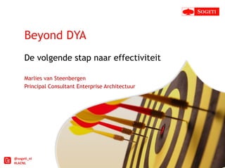 @sogeti_nl
#LACNL
Beyond DYA
De volgende stap naar effectiviteit
Marlies van Steenbergen
Principal Consultant Enterprise Architectuur
 