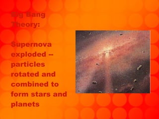 Big Bang Theory: Supernova exploded -- particles rotated and combined to form stars and planets 