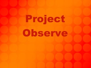 Project Observe 