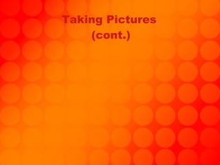 Taking Pictures  (cont.) 