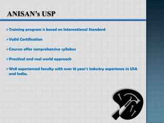Course Details for Project Management at Anisan Technologies :Certified Project Management Course (CPMC)® - Exam Preparation Course Specializes in providing the knowledge and skills require for IT professional     to perform his job without having any formal training.Project Management Professional (PMP)® - Exam Preparation Course Specializes in training Project Managers to successfully execute, analyze,    monitor, control and close projects, as well as manage their time, control    project budgets and more. The training involves Classroom teaching, assignments,    case studies and practice exams.
