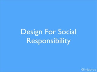 We Can Help 
Destroy the World
I'll tell you how

@lmjabreu

 