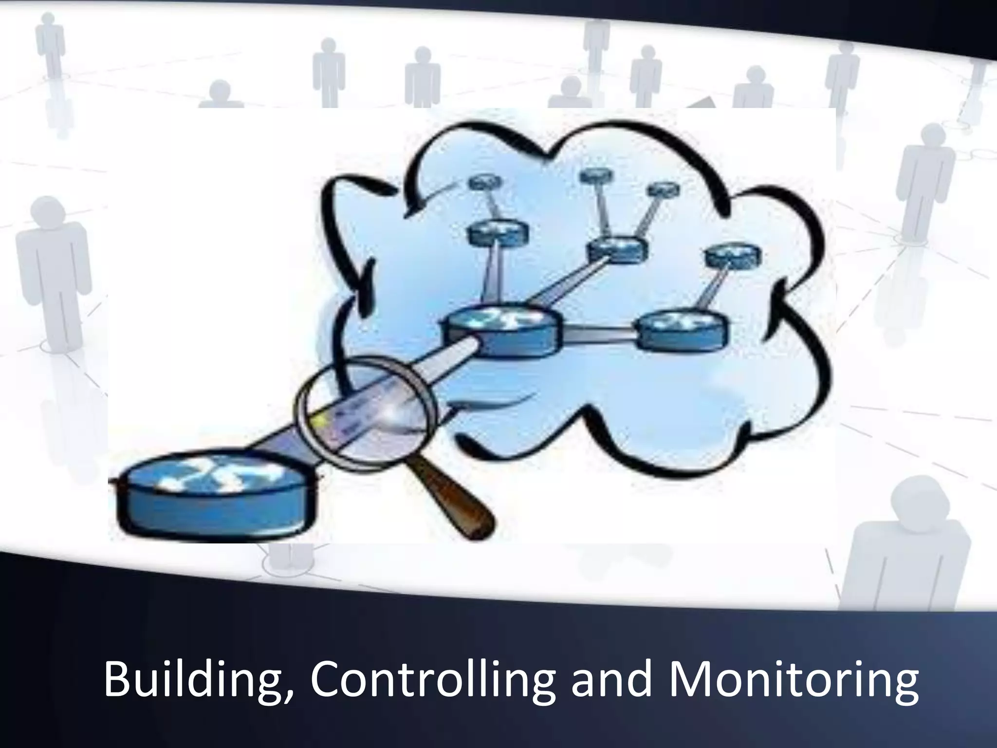 Building, Controlling and Monitoring
 