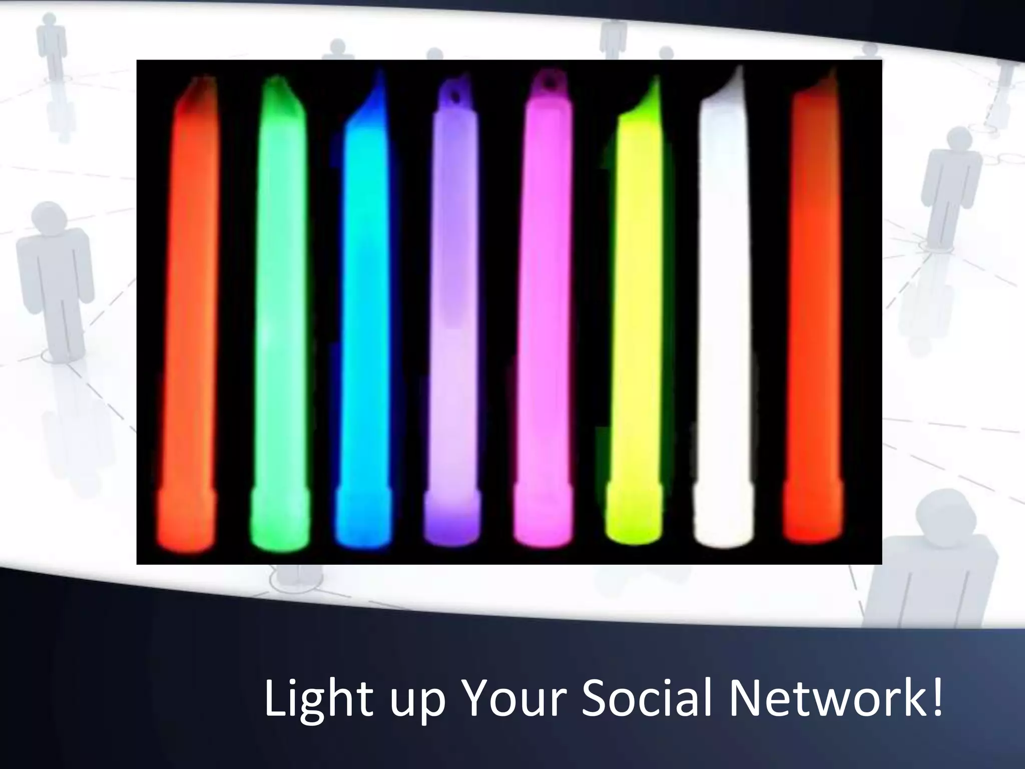 Light up Your Social Network!
 