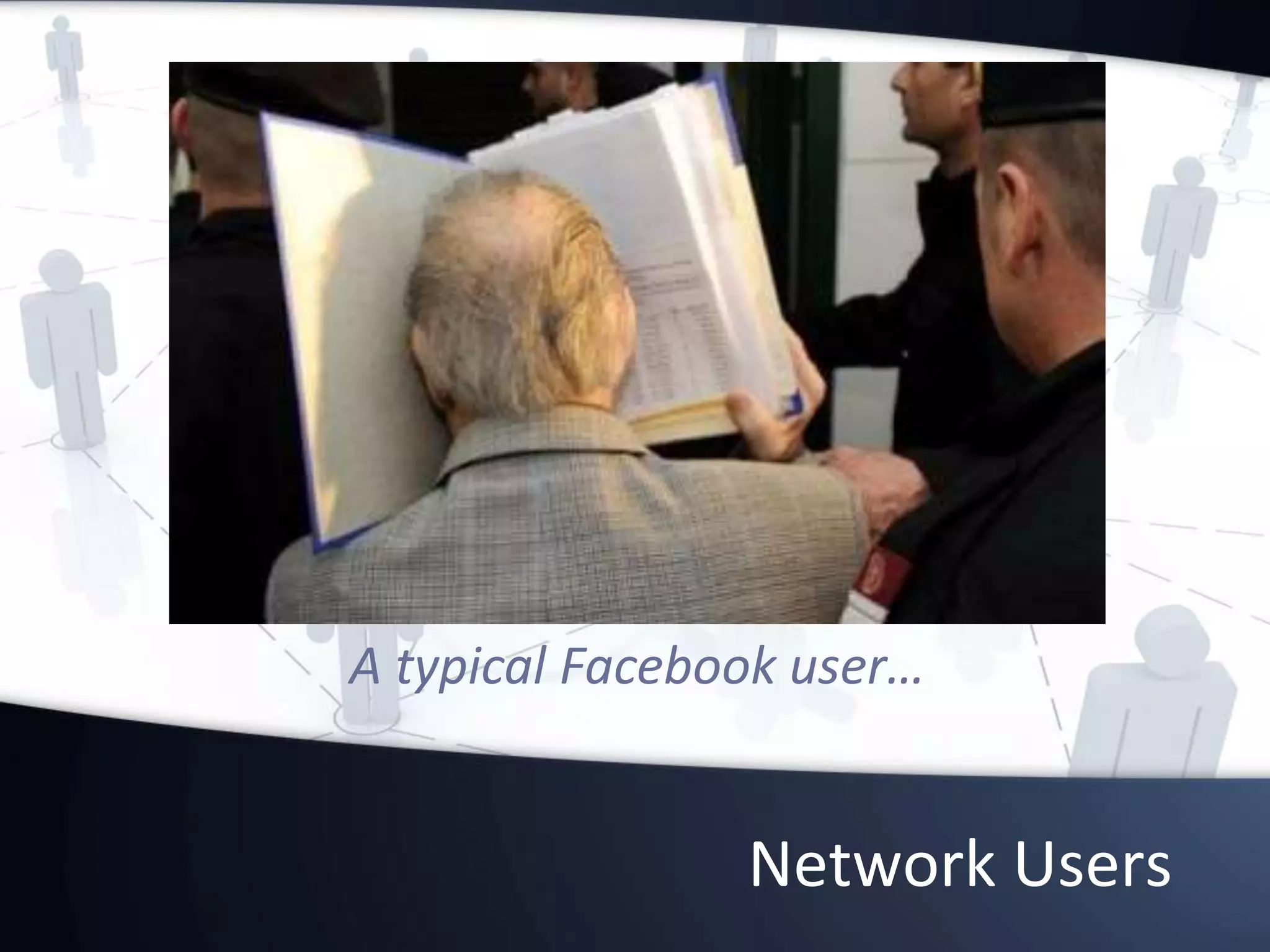 Network Users
A typical Facebook user…
 