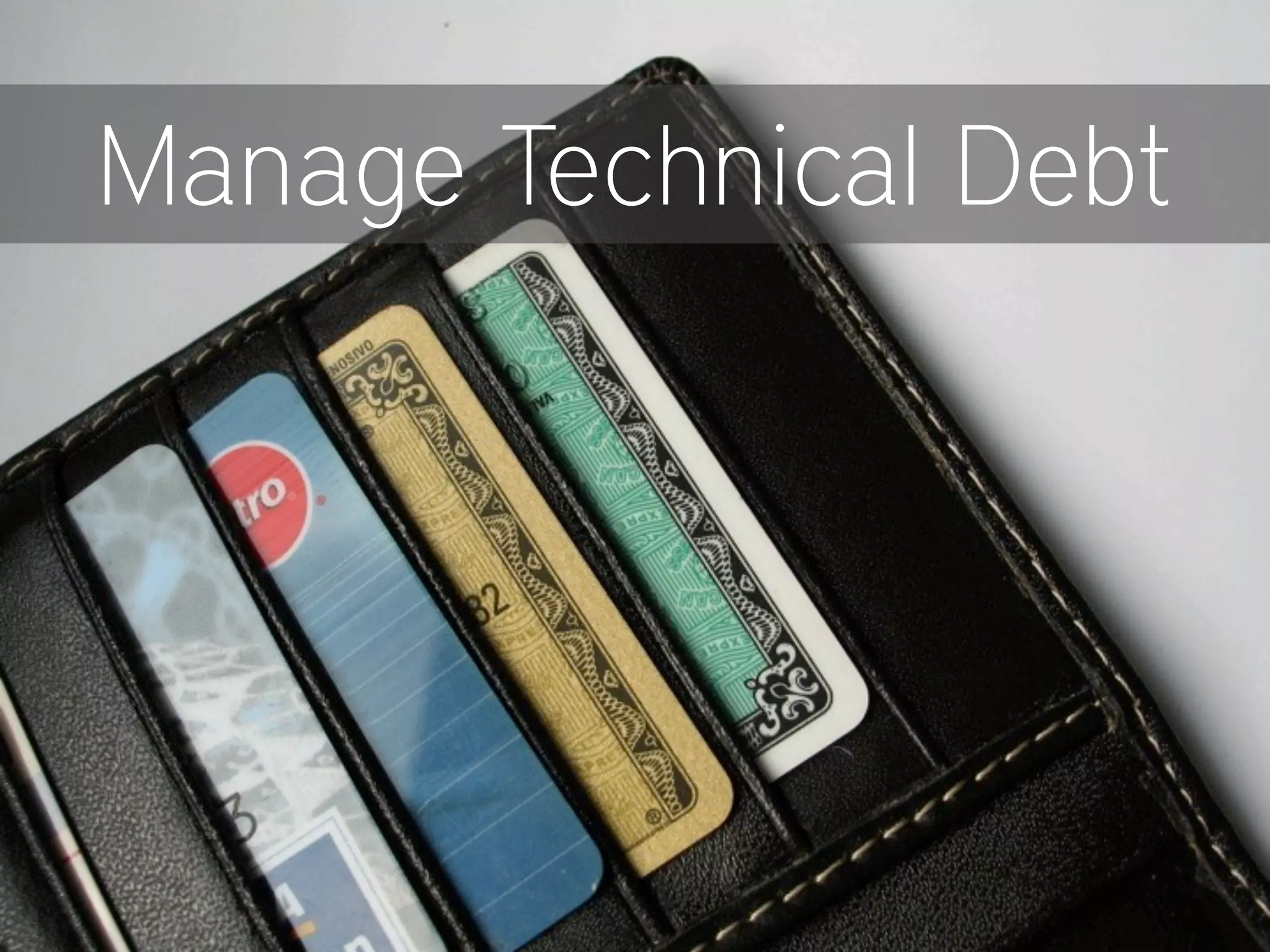 Manage Technical Debt
 