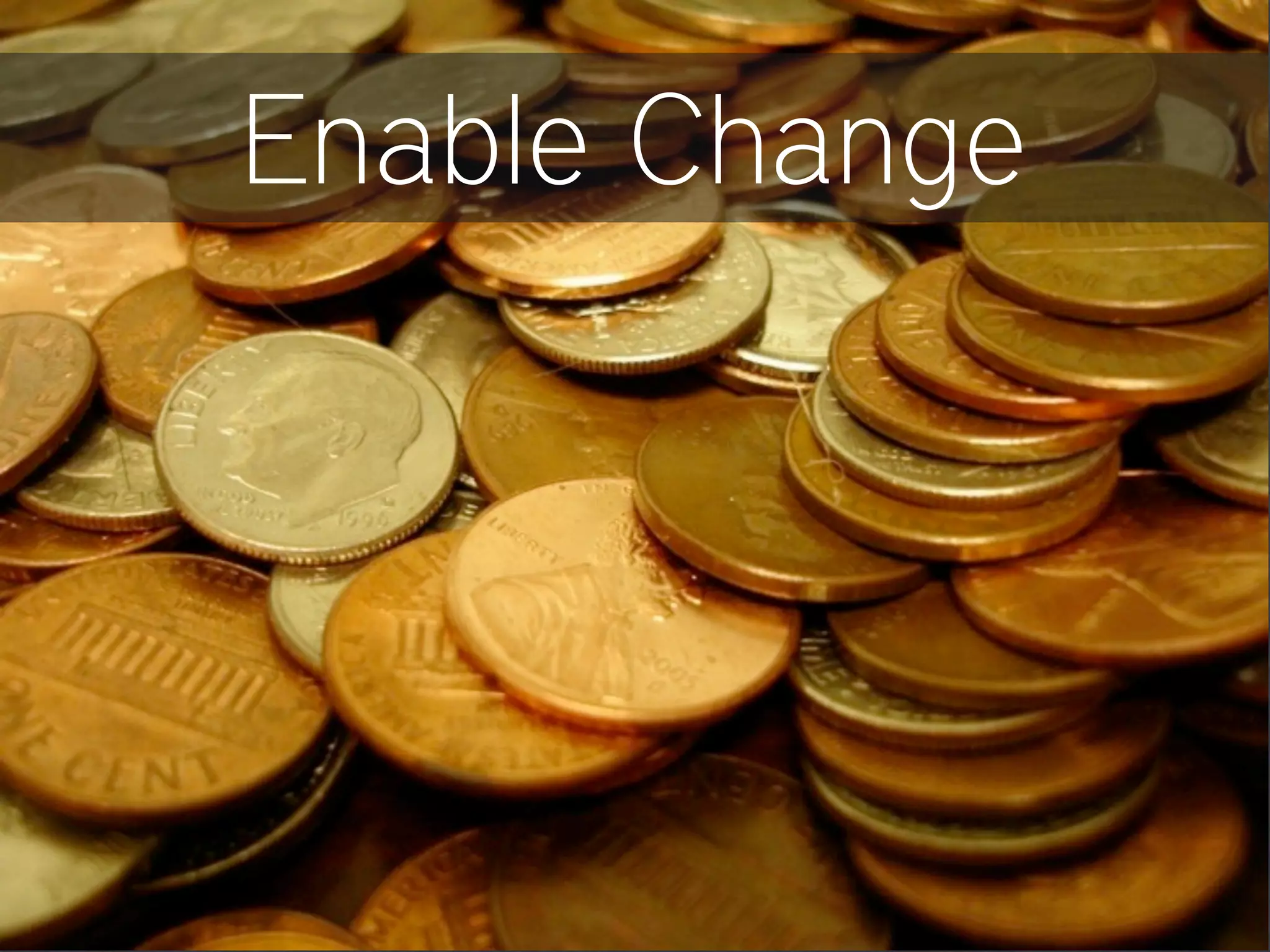 Enable Change
 