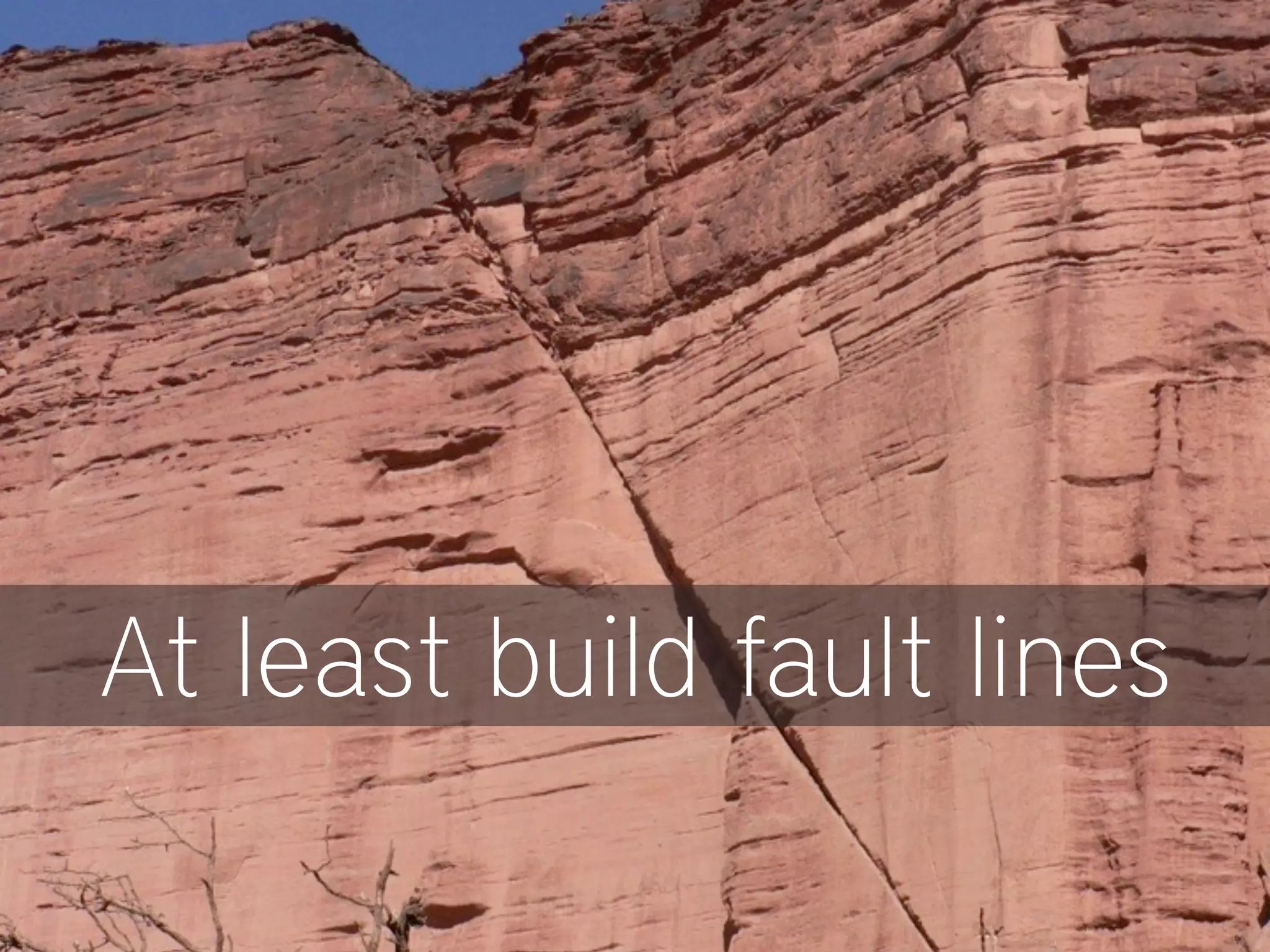 At least build fault lines
 