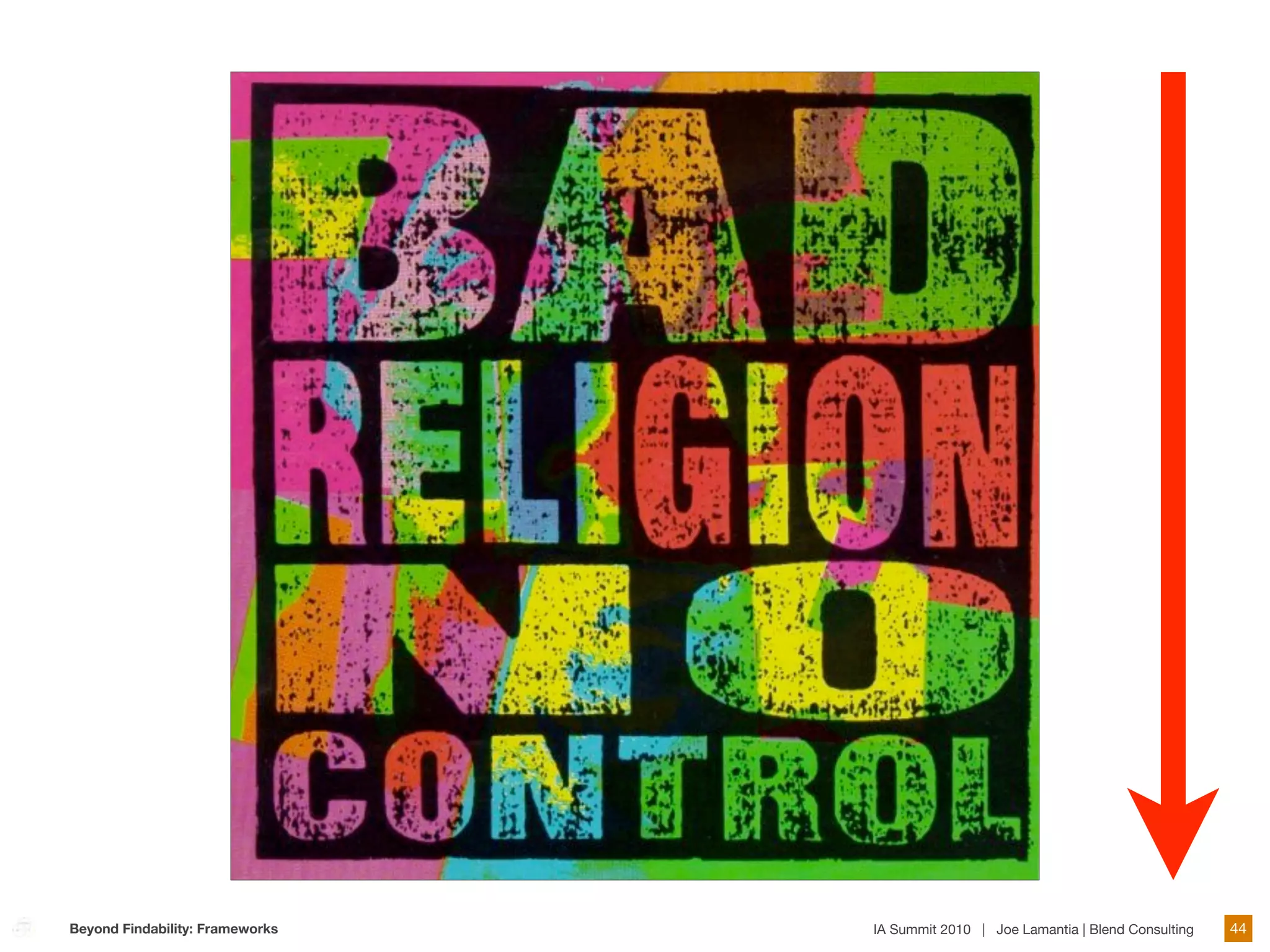 Beyond Findability: Frameworks   IA Summit 2010 | Joe Lamantia | Blend Consulting   44
 