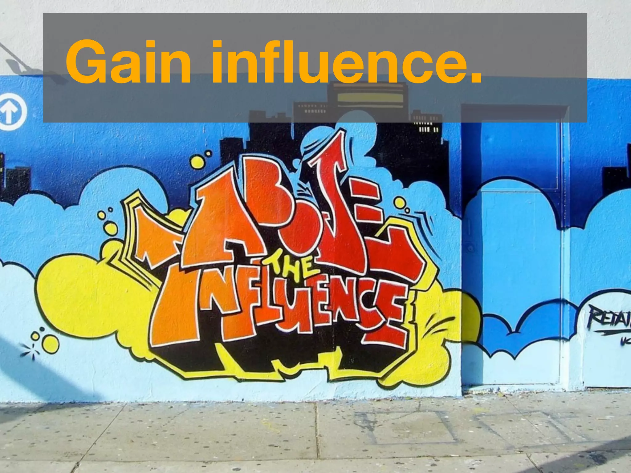 Gain inﬂuence.




Beyond Findability: Frameworks   IA Summit 2010 | Joe Lamantia | Blend Consulting   5
 