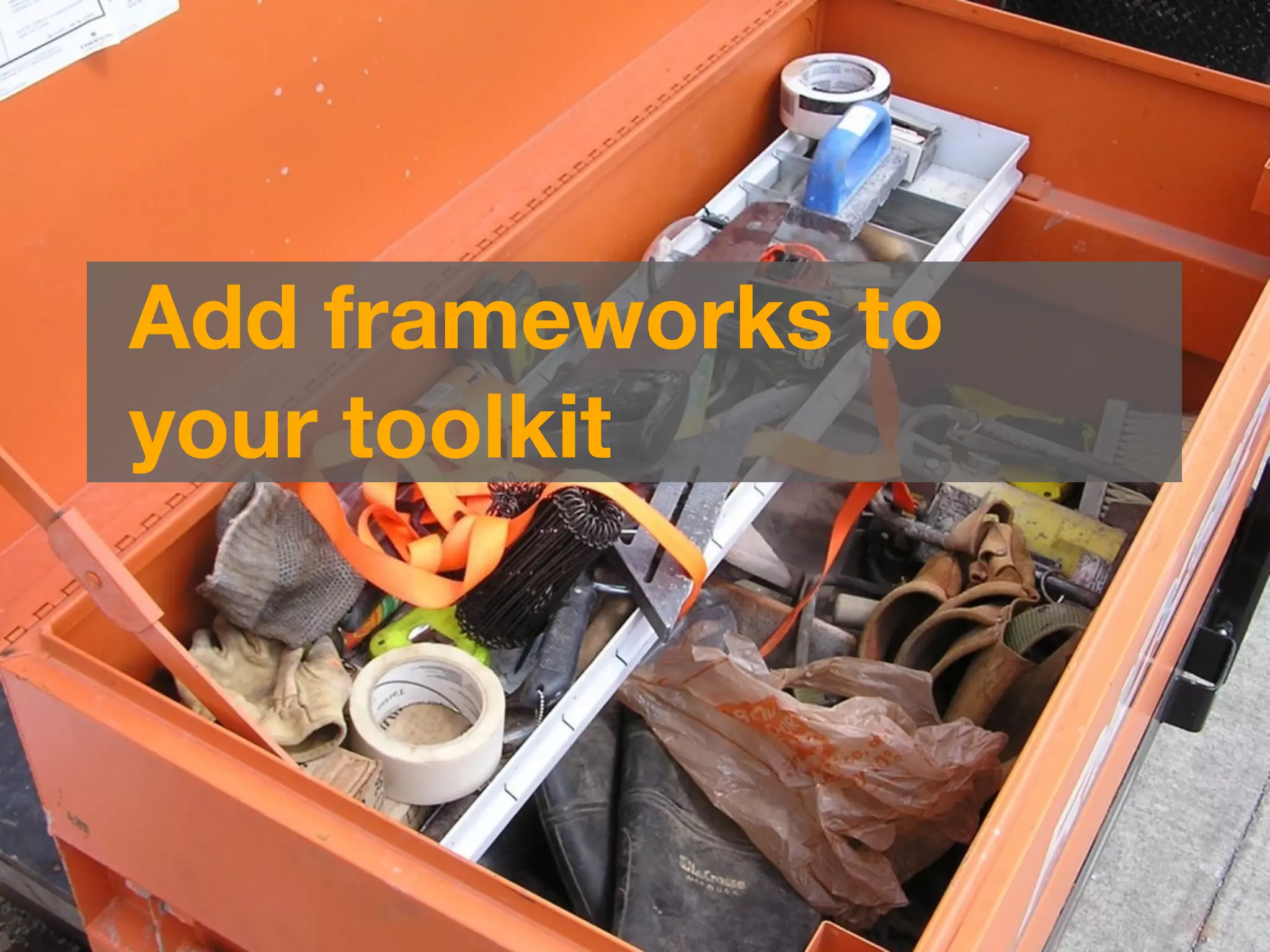 Add frameworks to
        your toolkit




Beyond Findability: Frameworks   IA Summit 2010 | Joe Lamantia | Blend Consulting   72
 