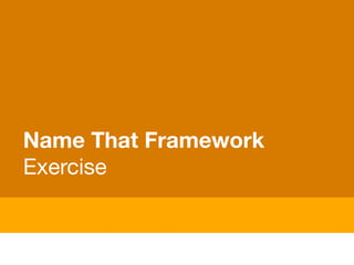 Name That Framework
Exercise
 