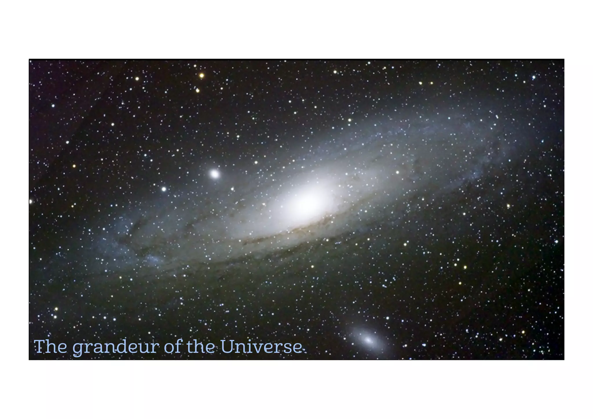 The grandeur of the Universe
 