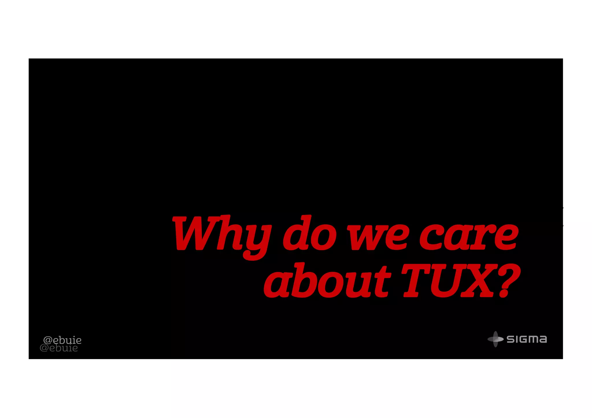 @ebuie
Why do we care
about TUX?
@ebuie
 