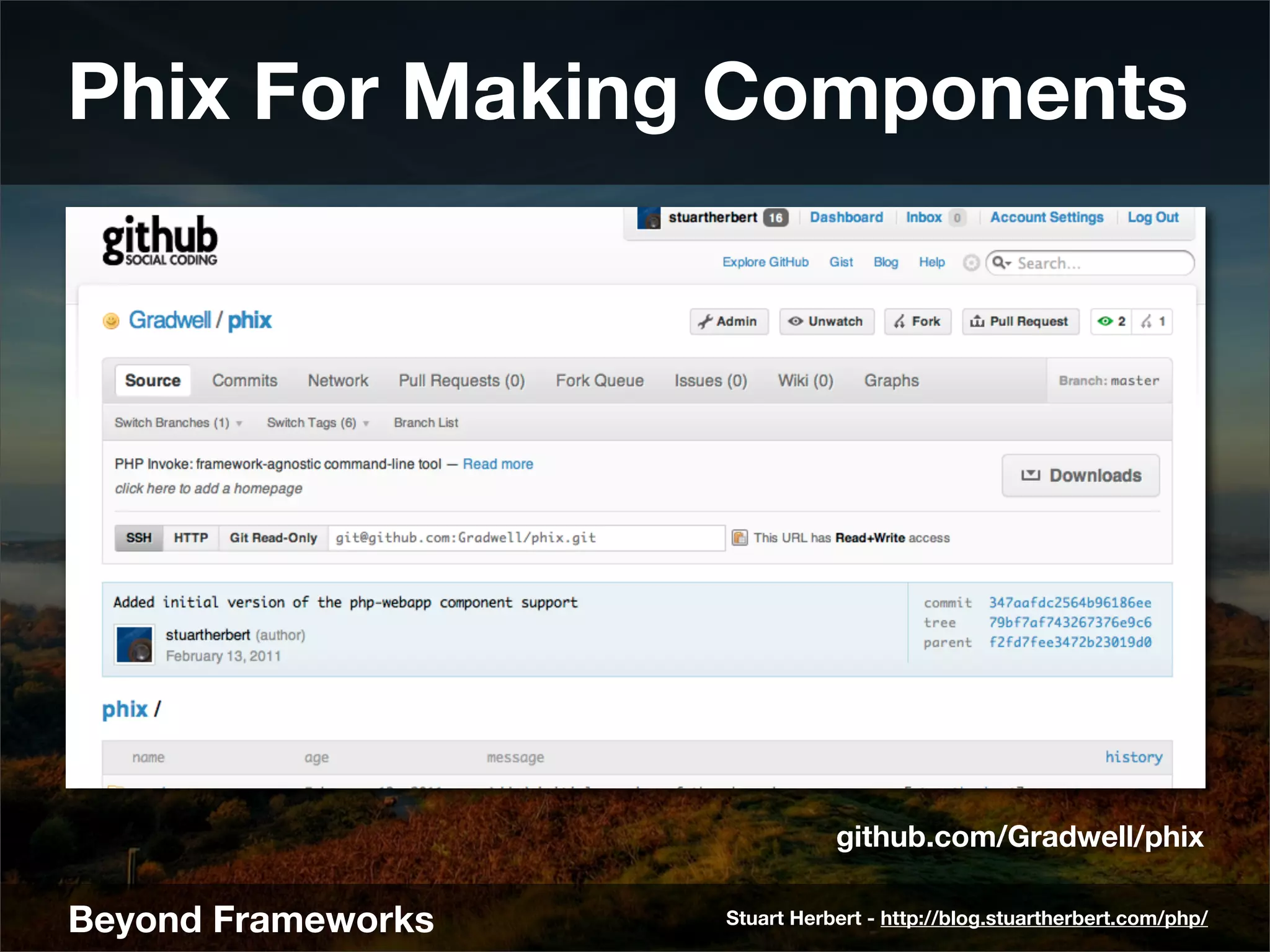 Phix For Making Components




                               github.com/Gradwell/phix

Beyond Frameworks   Stuart Herbert - http://blog.stuartherbert.com/php/
 