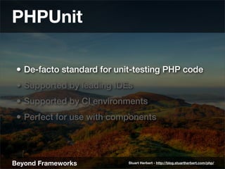 PHPUnit

 • De-facto standard for unit-testing PHP code
 • Supported by leading IDEs
 • Supported by CI environments
 • Pe...