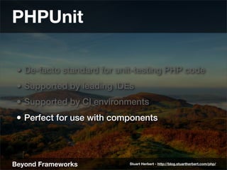 PHPUnit

 • De-facto standard for unit-testing PHP code
 • Supported by leading IDEs
 • Supported by CI environments
 • Pe...
