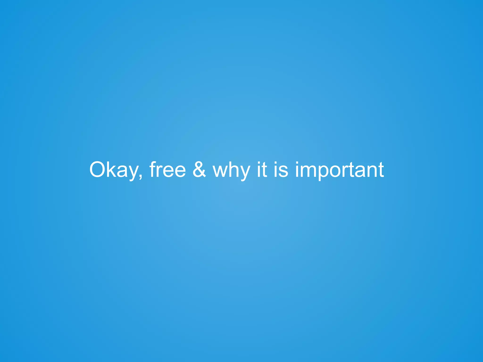 Okay, free & why it is important
 