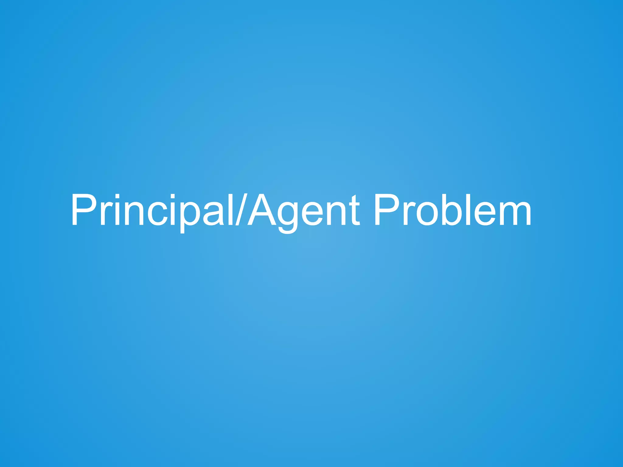 Principal/Agent Problem
 