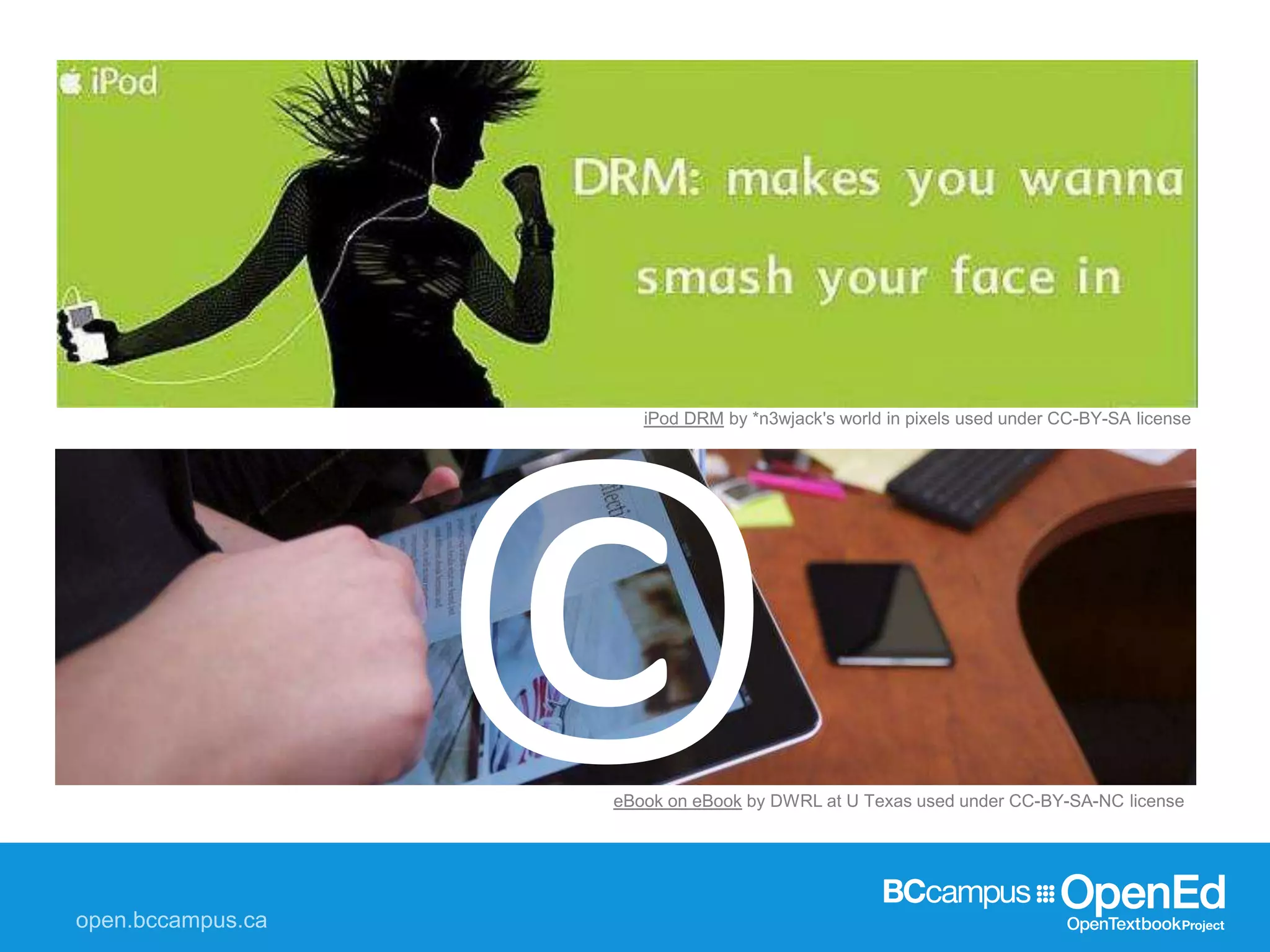 iPod DRM by *n3wjack's world in pixels used under CC-BY-SA license
eBook on eBook by DWRL at U Texas used under CC-BY-SA-NC license
 