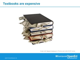 Textbooks are expensive 
Image credit: Beyond Textbooks by Thomas used under CC-BY license 
 