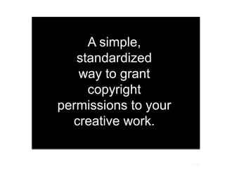 Page |
A simple,
standardized
way to grant
copyright
permissions to your
creative work.
 