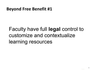 Page |
8
Beyond Free Benefit #1
Faculty have full legal control to
customize and contextualize
learning resources
 