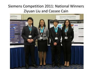 Siemens Competition 2011: National Winners
        Ziyuan Liu and Cassee Cain
 