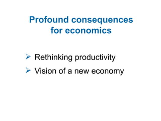 Rethinking productivity Vision of a new economy Profound consequences  for economics  