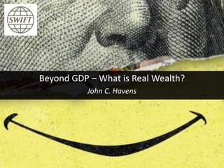 Beyond GDP – What is Real Wealth?
John C. Havens

 