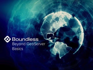 Beyond GeoServer
Basics
 