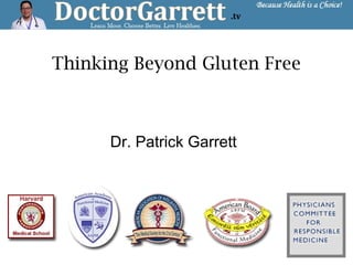 Thinking Beyond Gluten Free
Dr. Patrick Garrett
 
