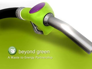 beyond green A Waste to Energy Partnership 