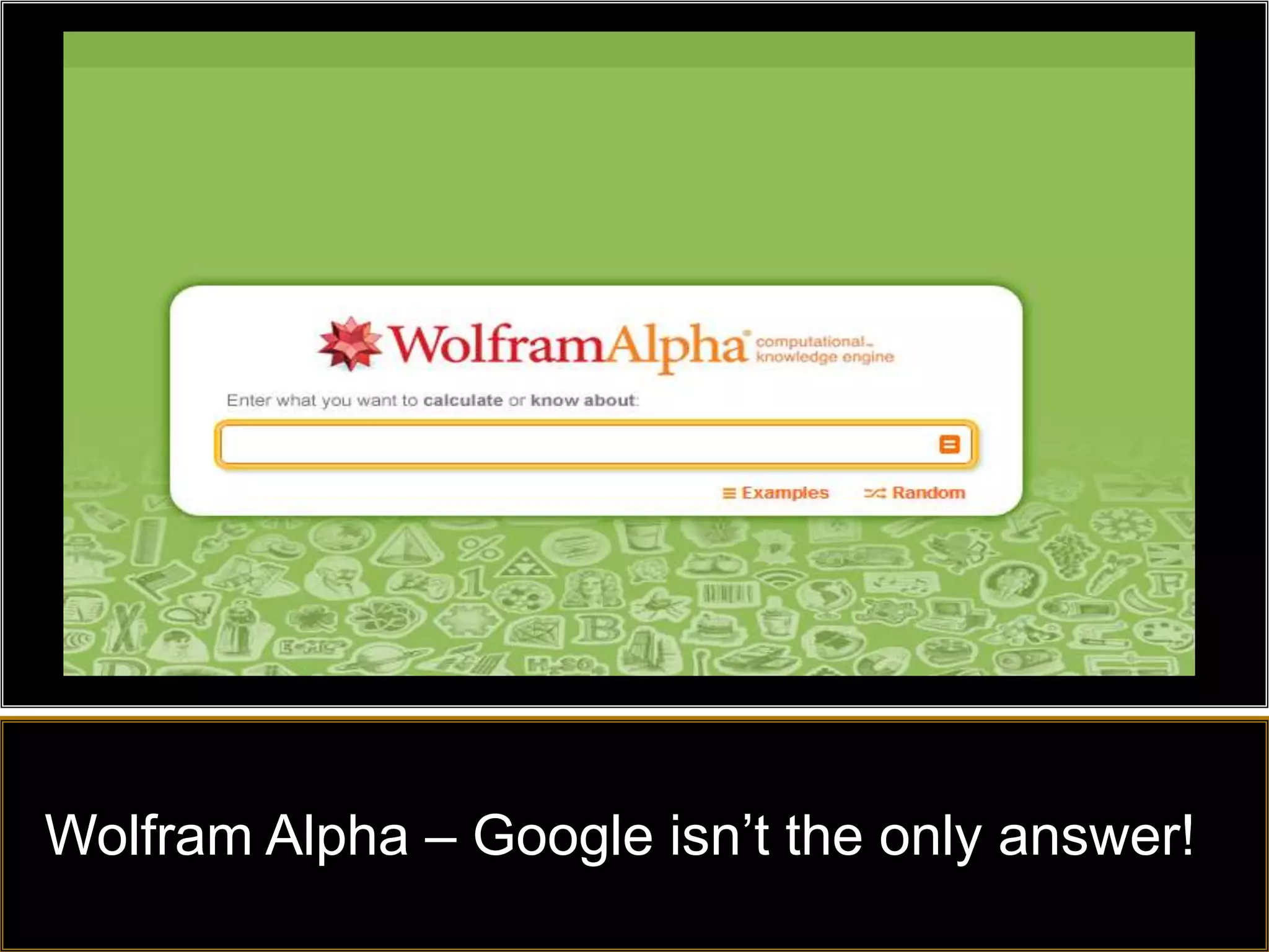 Wolfram Alpha – Google isn’t the only answer!
 