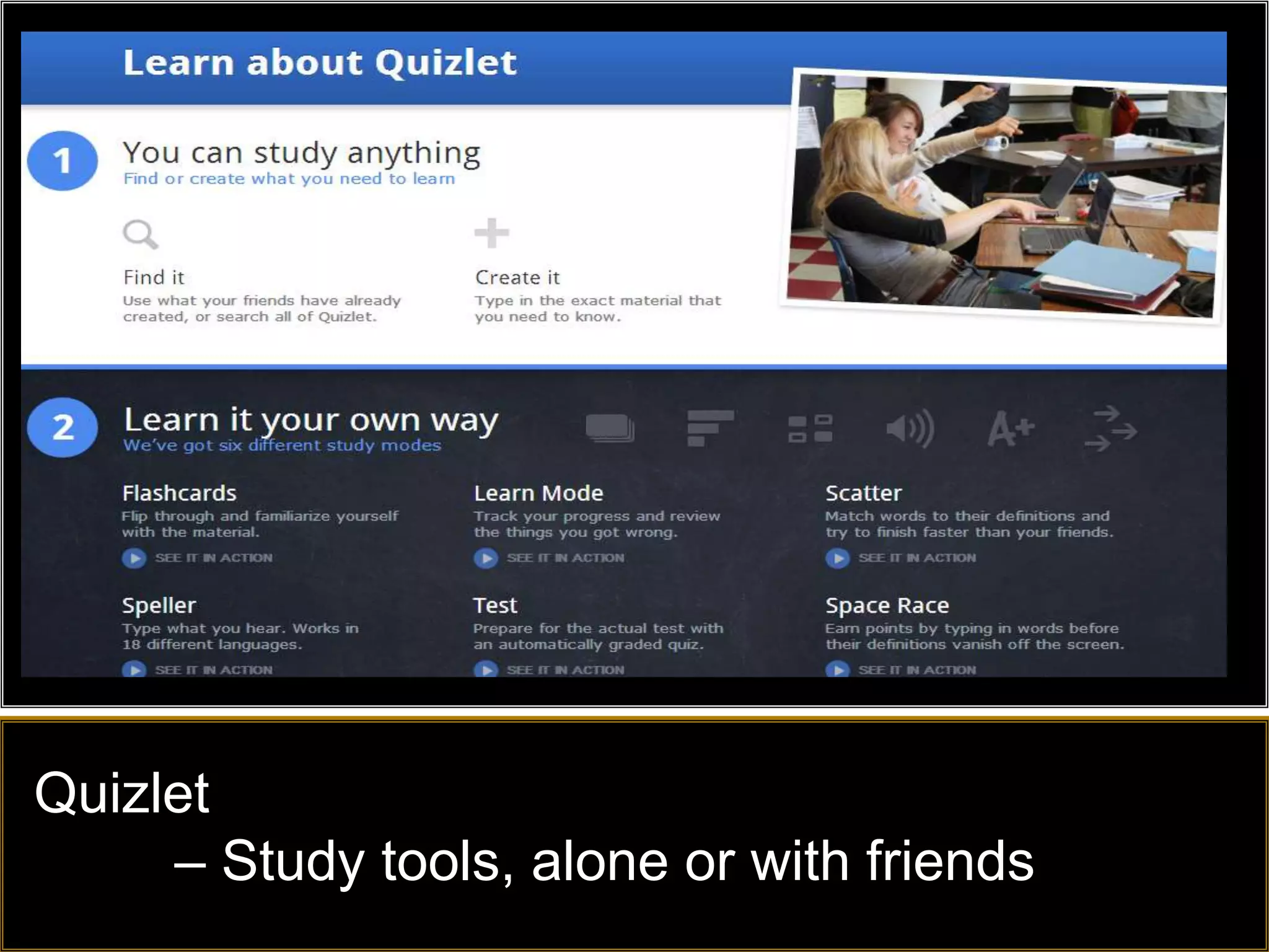 Quizlet
     – Study tools, alone or with friends
 