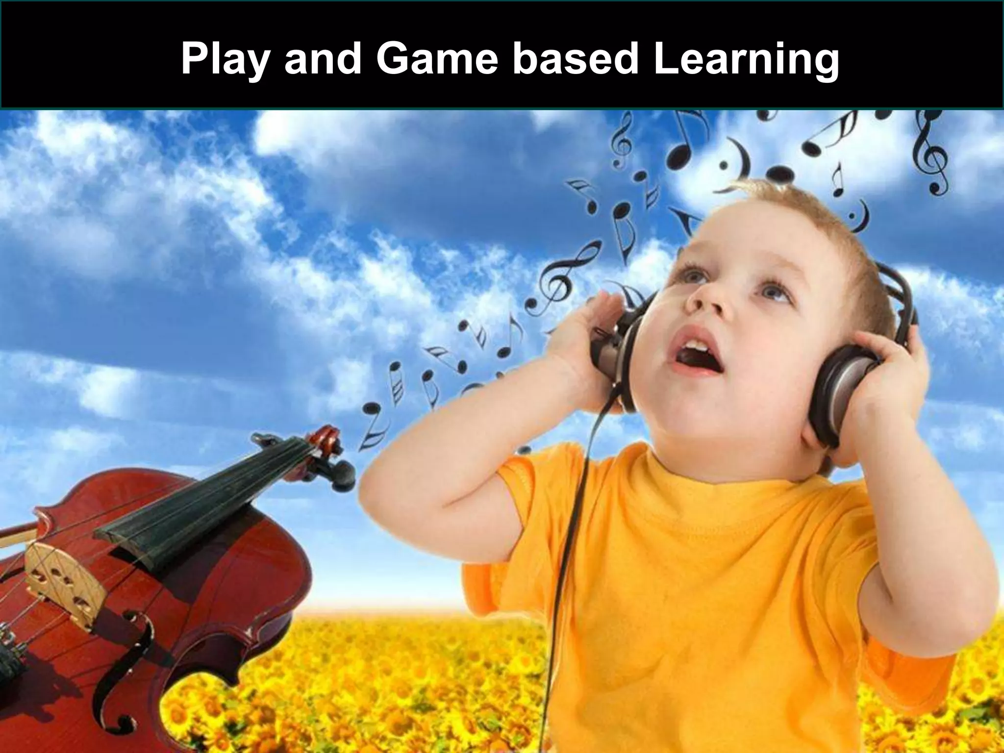 Play and Game based Learning
 