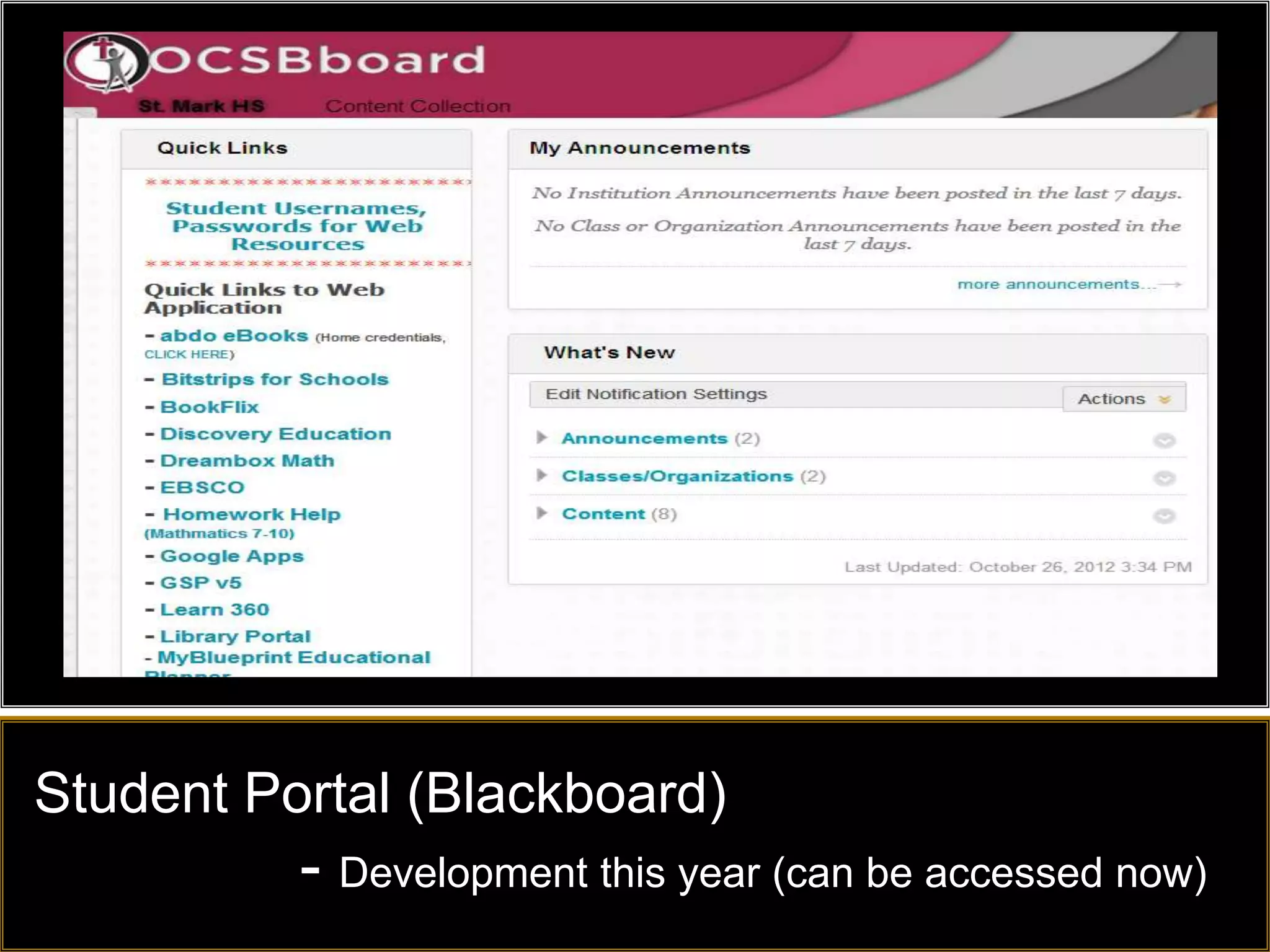 Student Portal (Blackboard)
          - Development this year (can be accessed now)
 