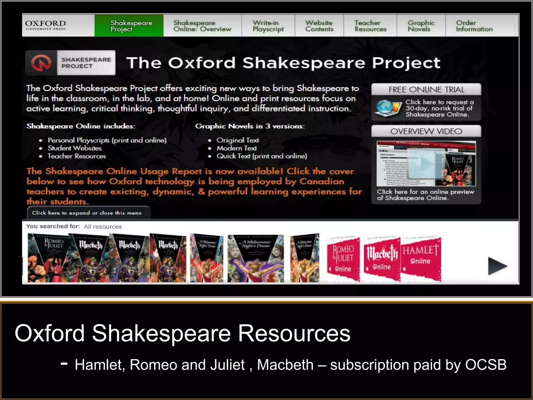 Oxford Shakespeare Resources
    - Hamlet, Romeo and Juliet , Macbeth – subscription paid by OCSB
 