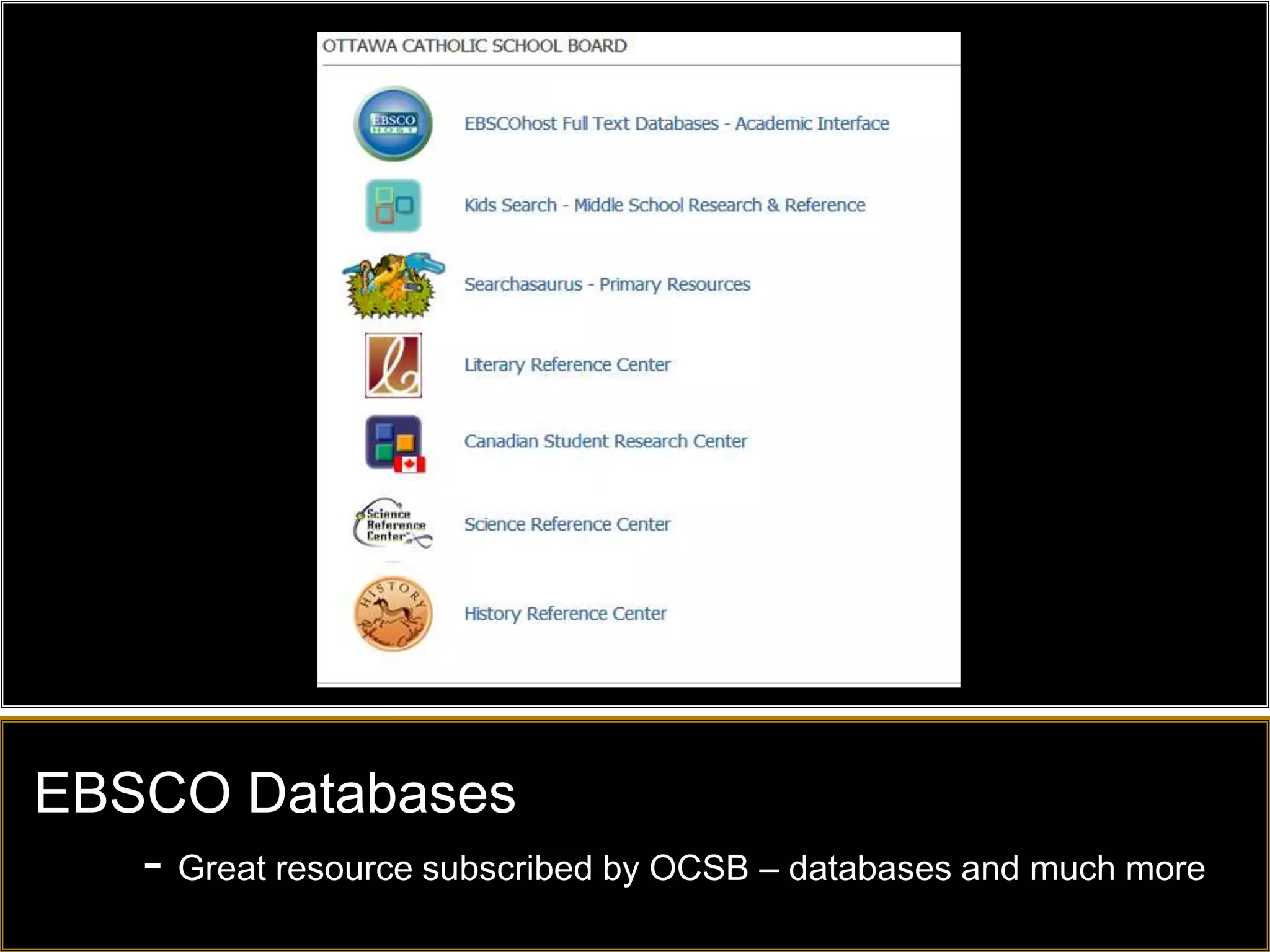 EBSCO Databases
   - Great resource subscribed by OCSB – databases and much more
 