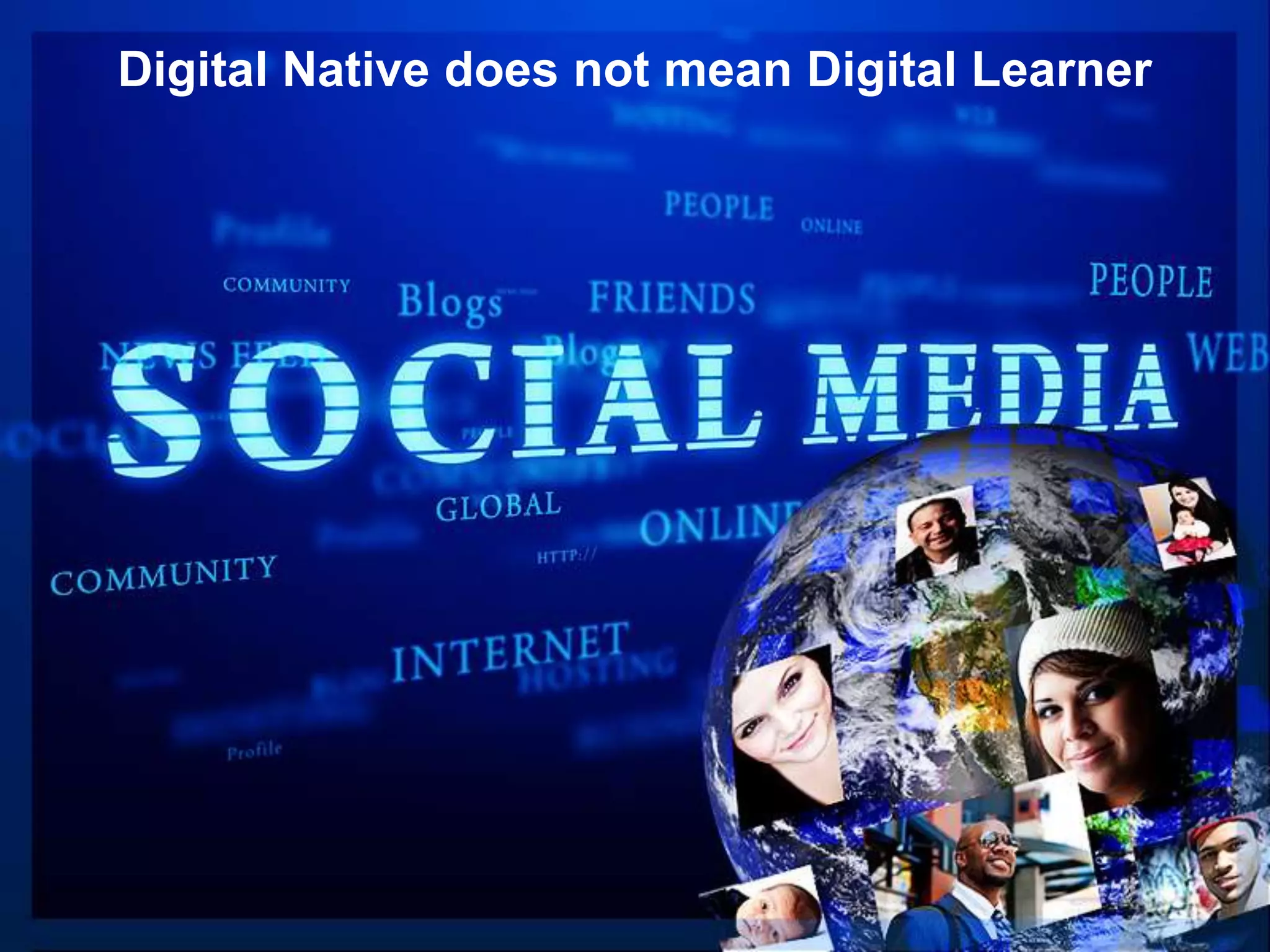 Digital Native does not mean Digital Learner
 